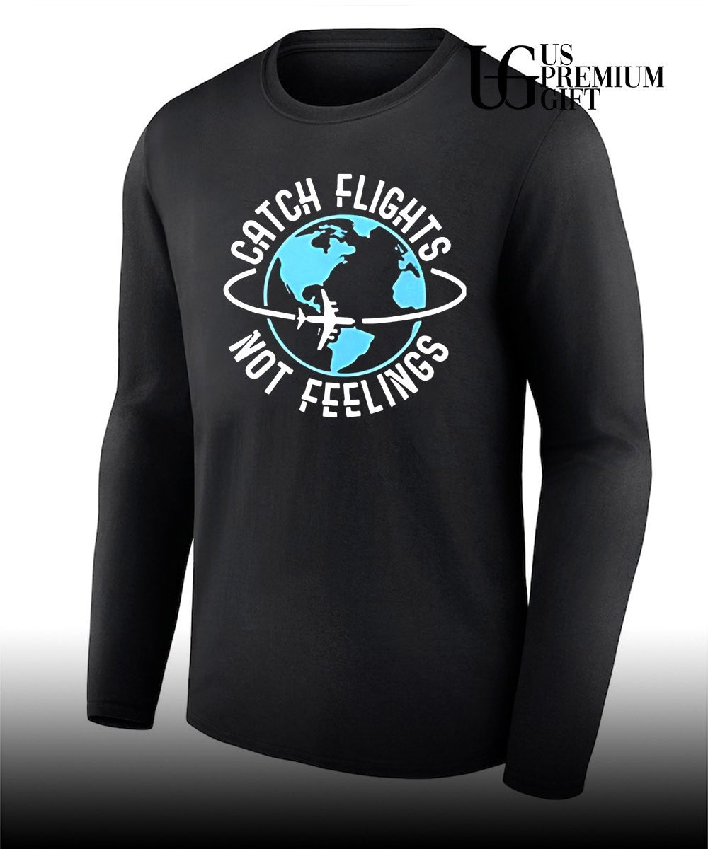 Catch flights not feelings T-shirt