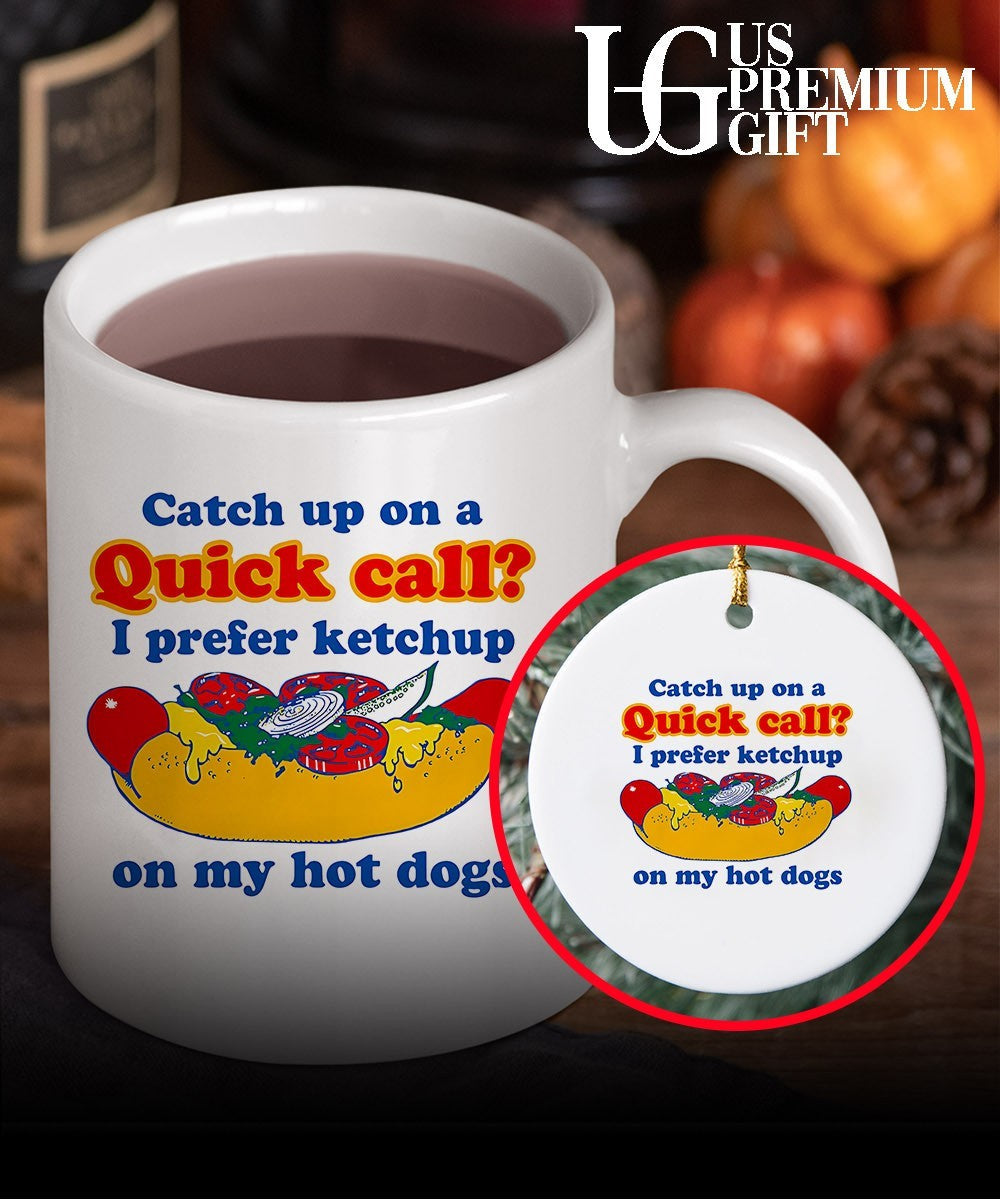 Catch up on a quick call I prefer ketchup on my hot dogs shirt