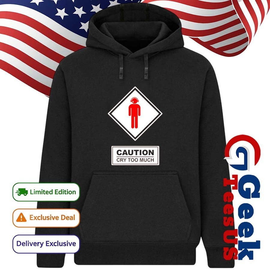 Caution cry too much shirt