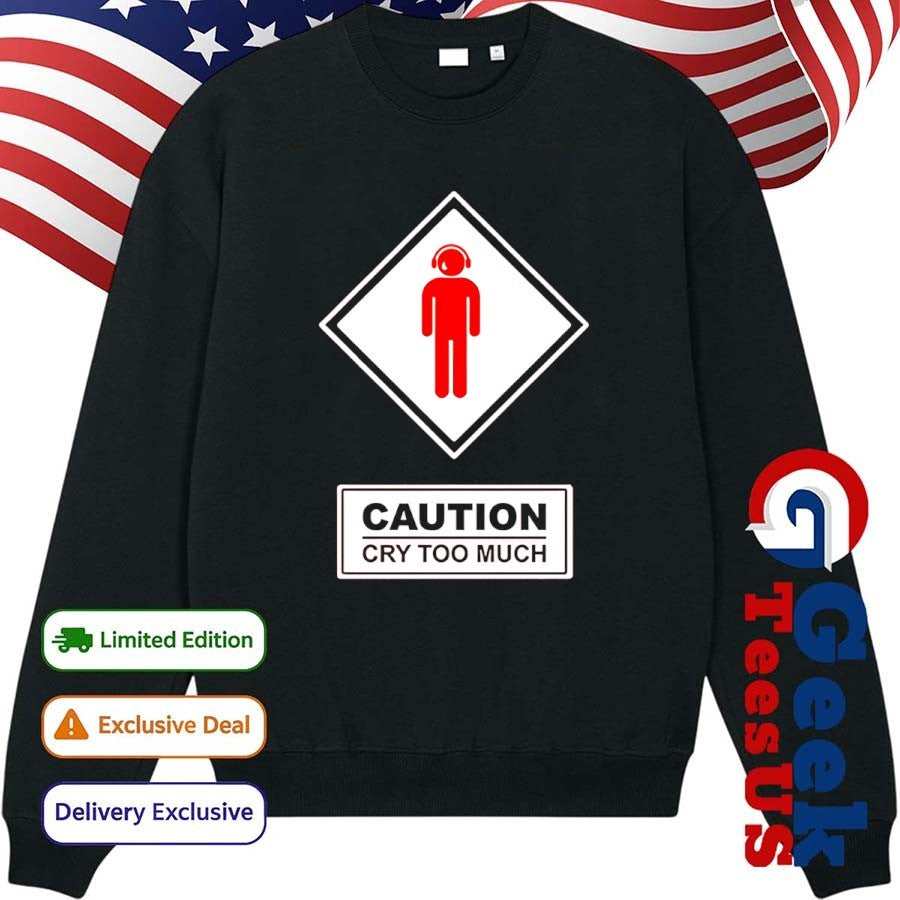 Caution cry too much shirt