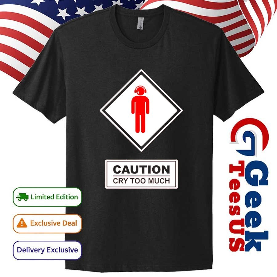 Caution cry too much shirt