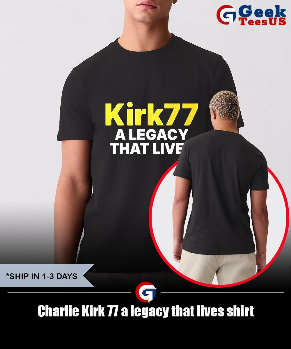 Charlie Kirk 77 a legacy that lives shirt