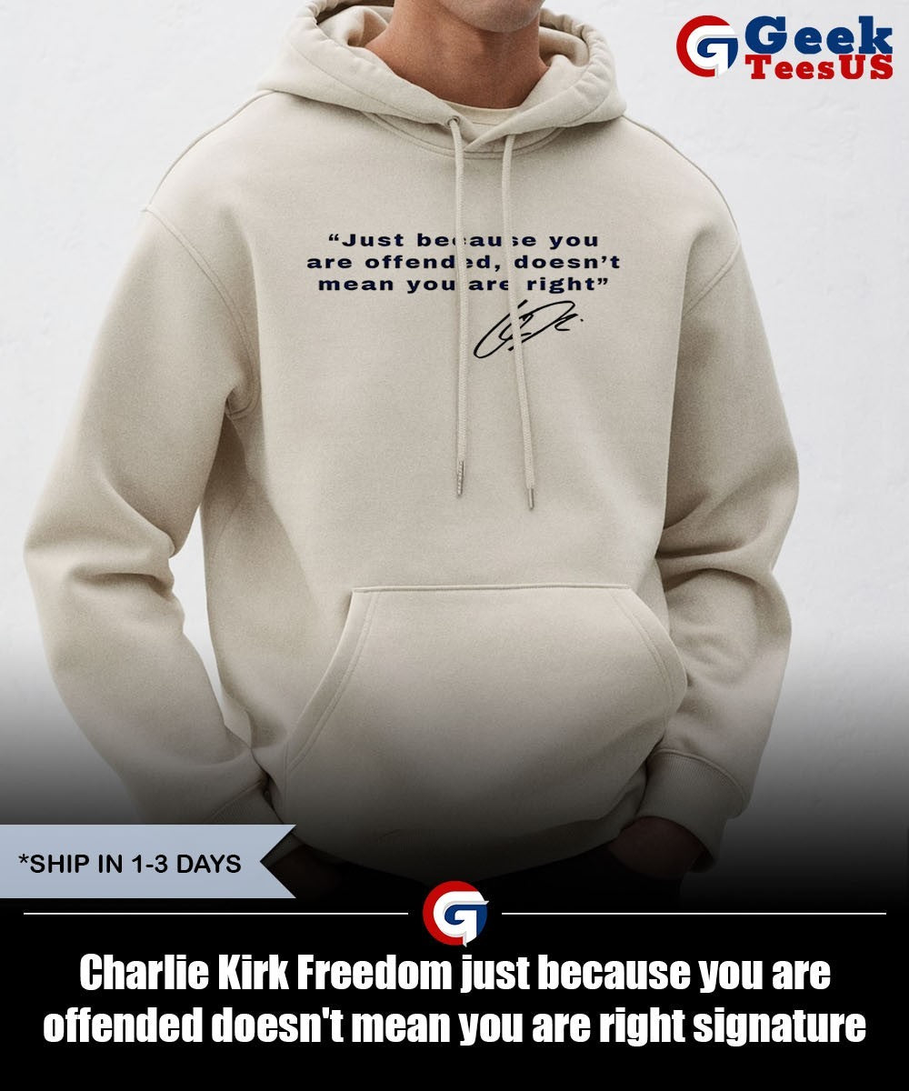 Charlie Kirk Freedom just because you are offended doesn’t mean you are right signature T shirt