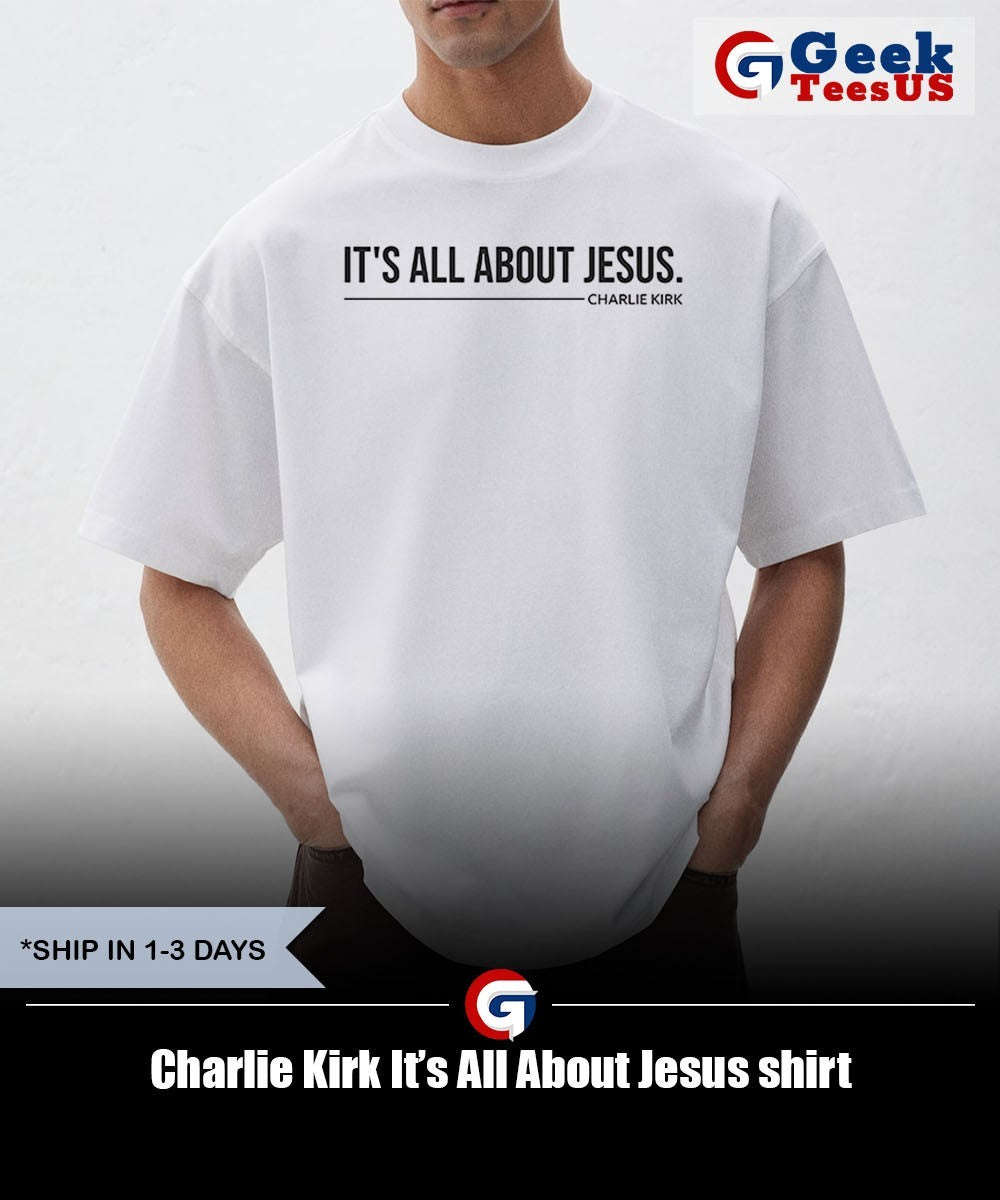 Charlie Kirk It’s All About Jesus shirt