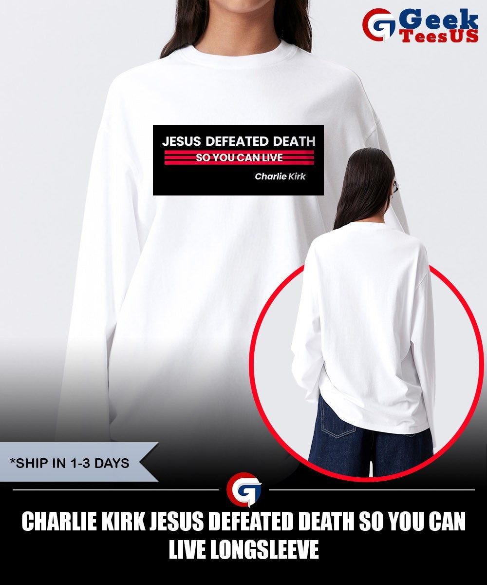 Charlie Kirk Jesus defeated death so you can live shirt