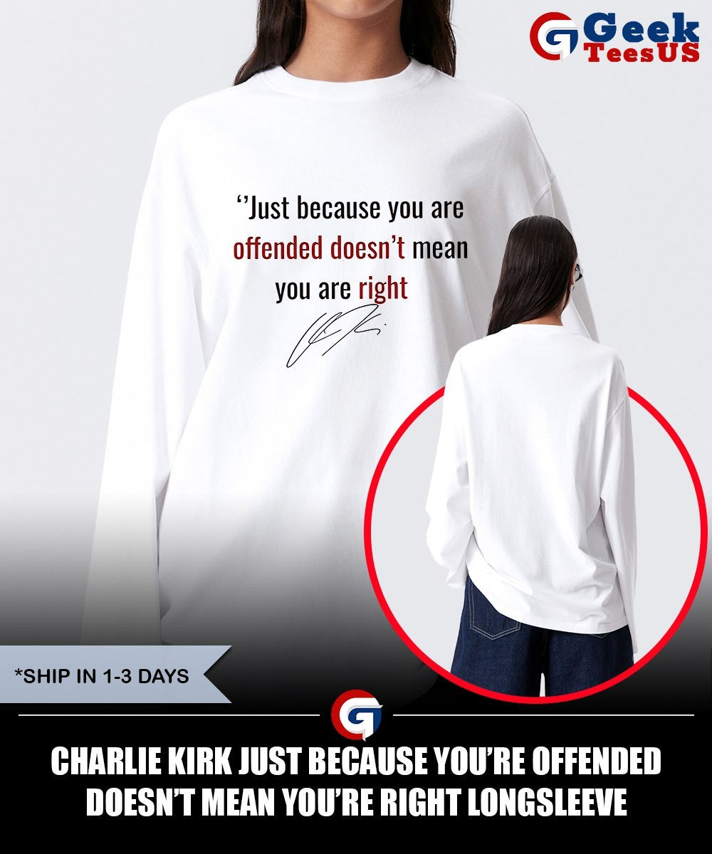 Charlie Kirk just because you’re offended doesn’t mean you’re right shirt
