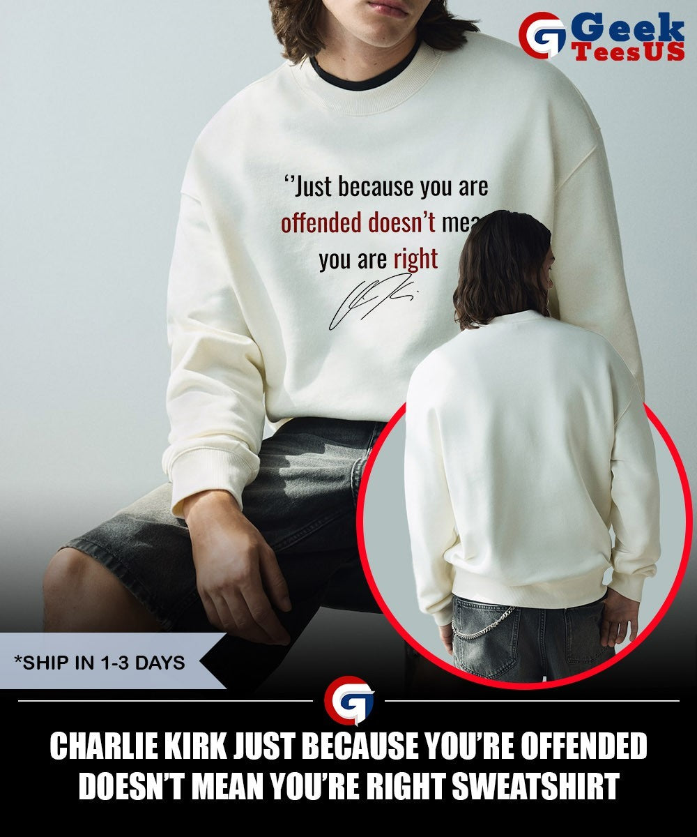 Charlie Kirk just because you’re offended doesn’t mean you’re right shirt