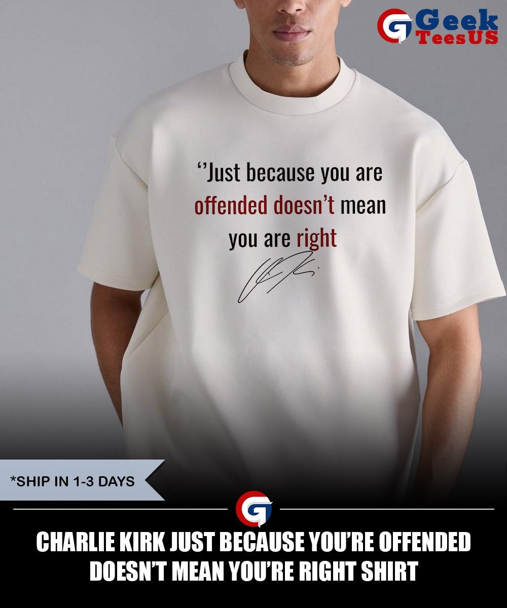 Charlie Kirk just because you’re offended doesn’t mean you’re right shirt