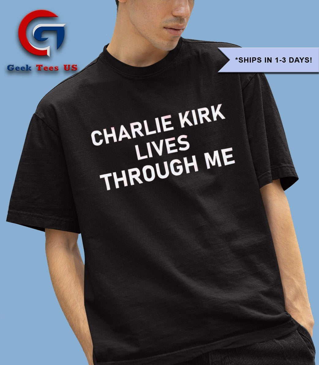 Charlie Kirk lives through me shirt