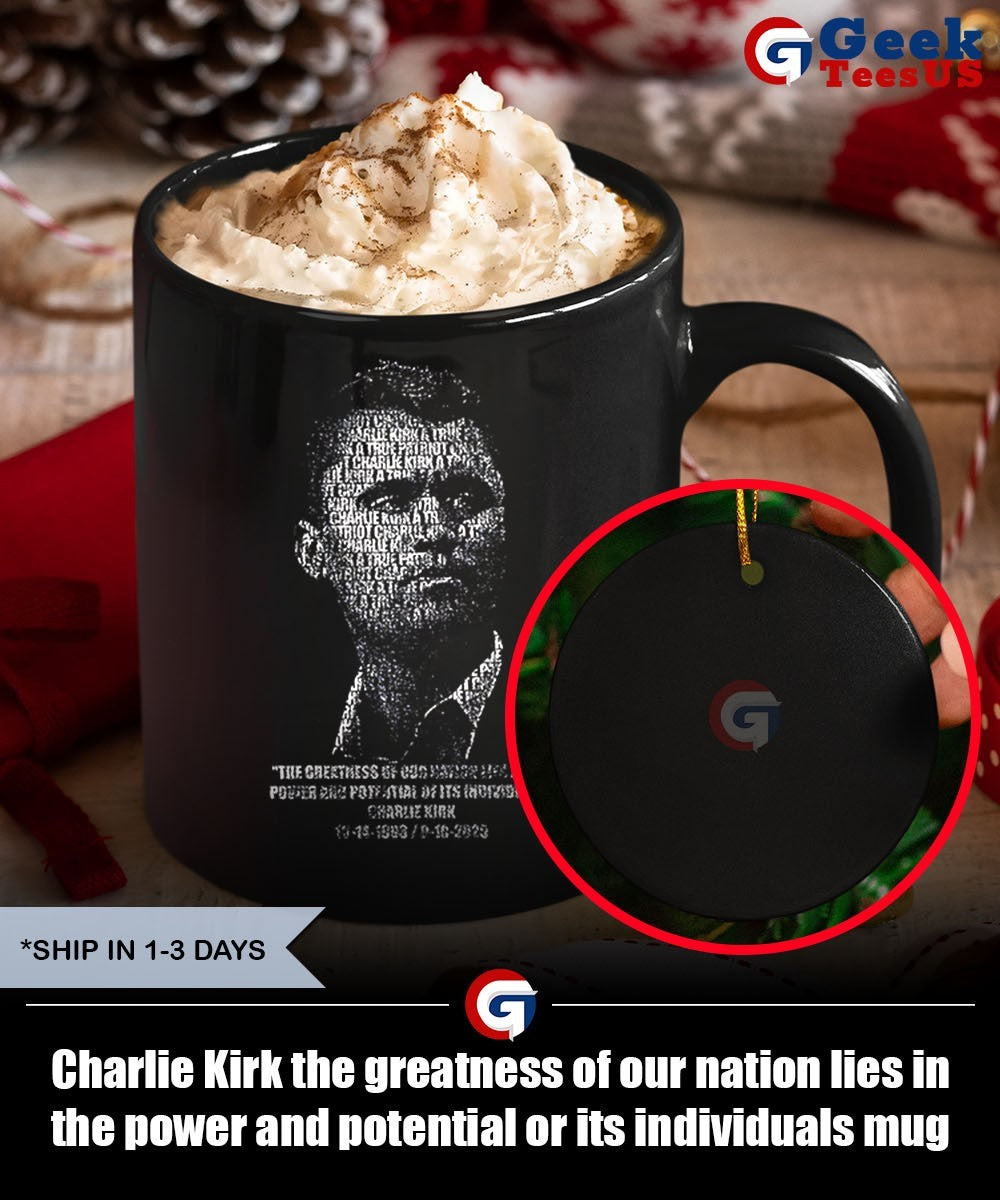 Charlie Kirk the greatness of our nation lies in the power and potential or its individuals shirt