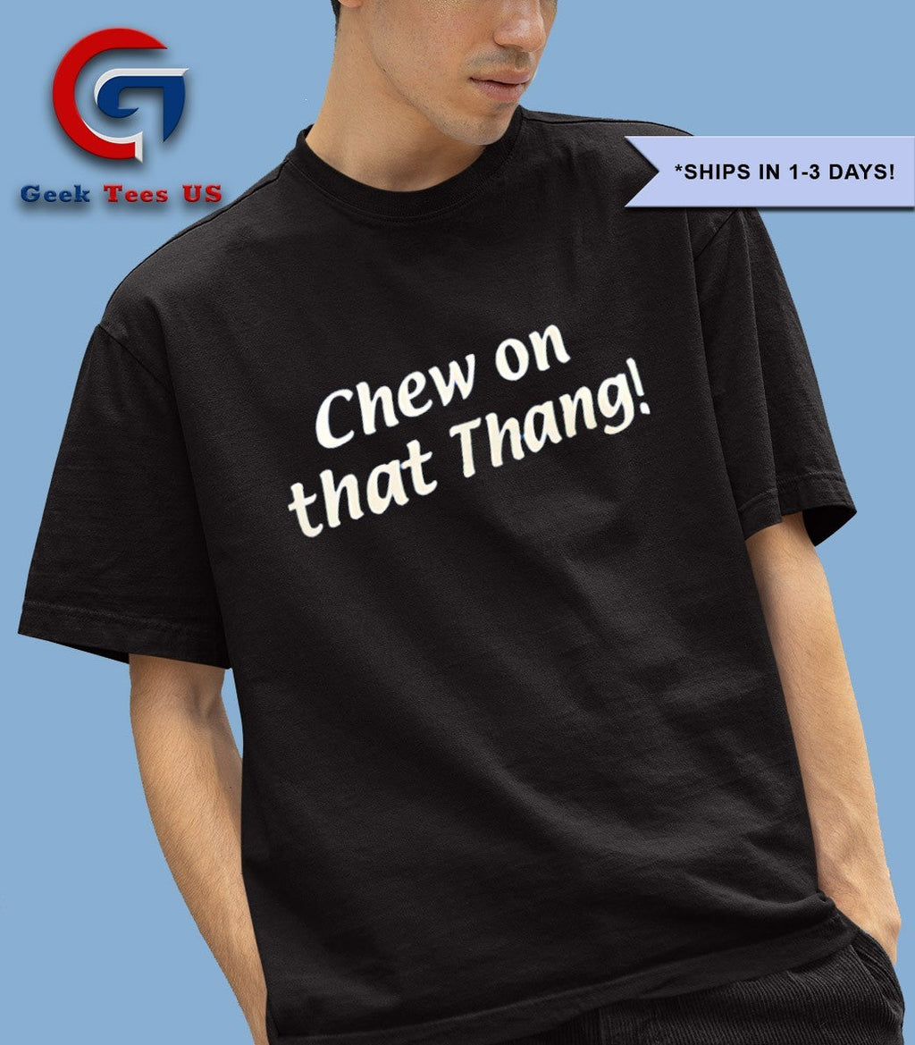 Chew On That Tang shirt