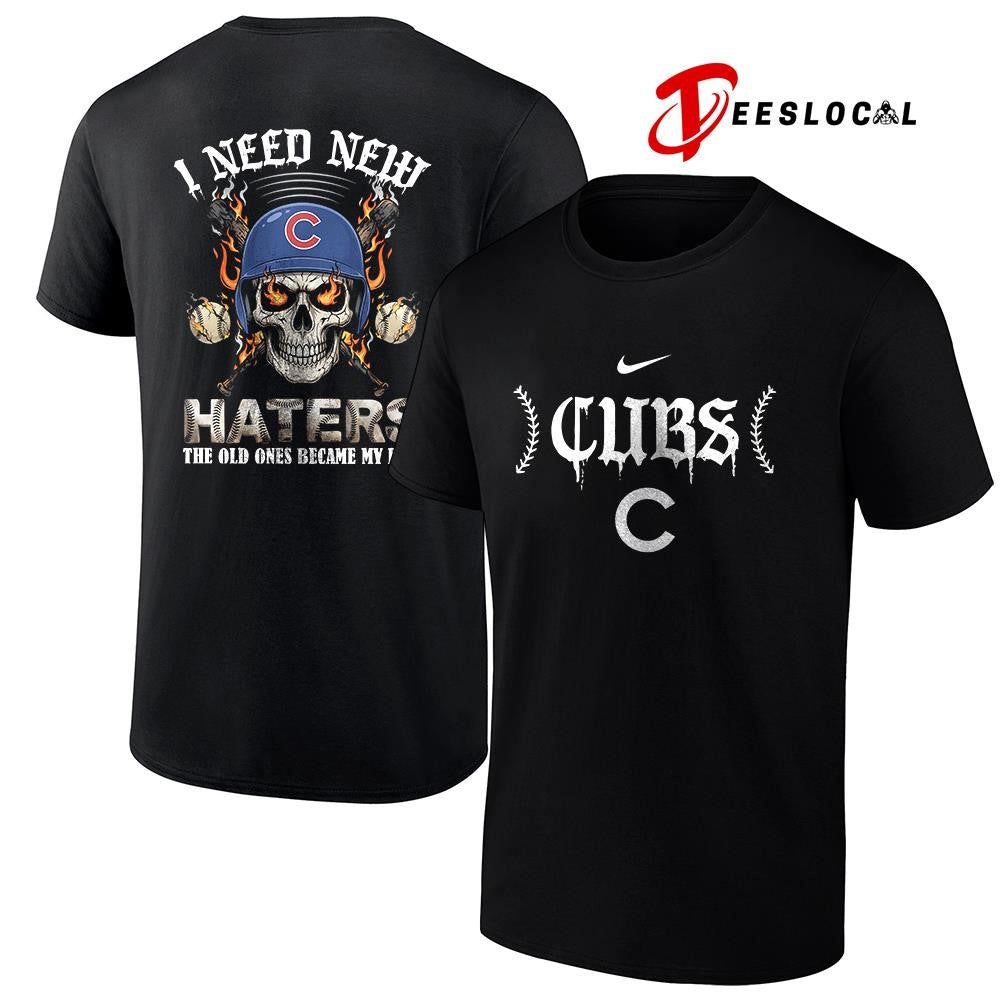 Chicago Cubs I need new haters the old ones became my fans skull baseball shirt