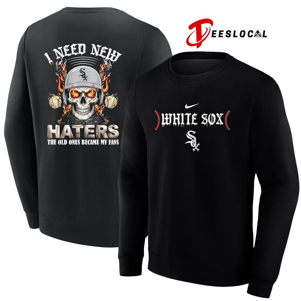 Chicago White Sox I need new haters the old ones became my fans skull baseball shirt