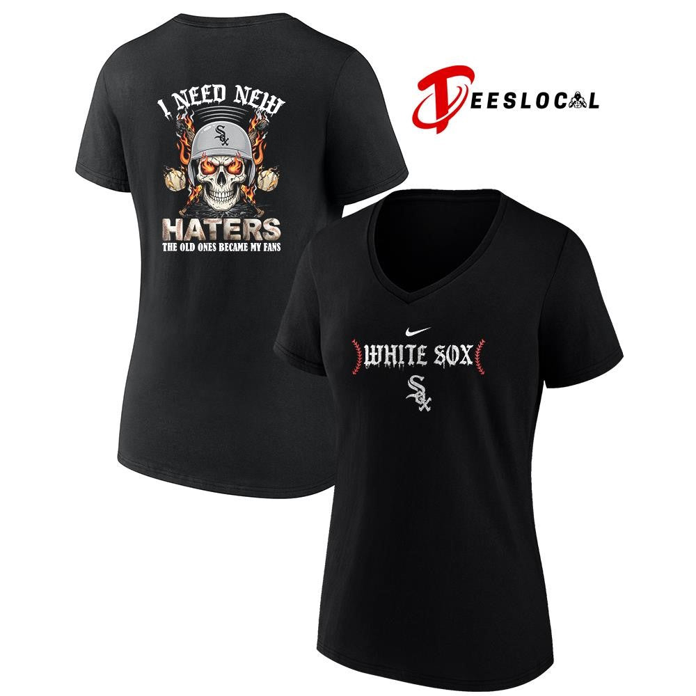 Chicago White Sox I need new haters the old ones became my fans skull baseball shirt