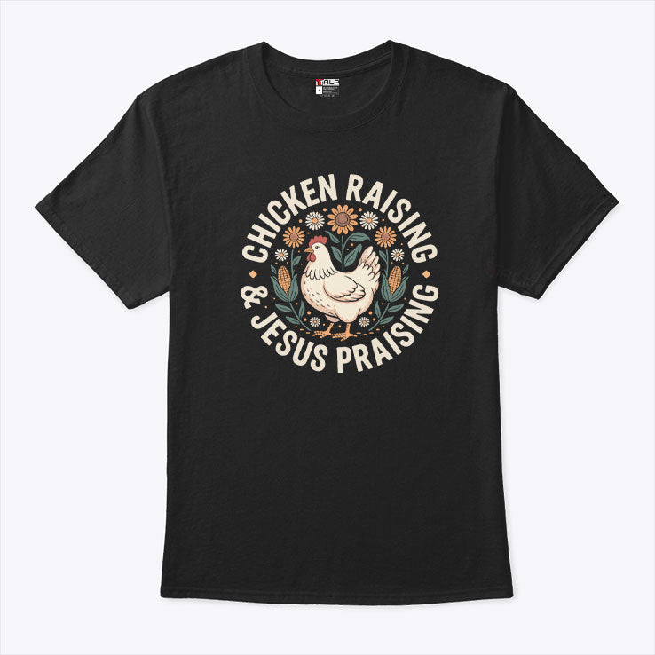 Chicken Raising And Jesus Praising T Shirt