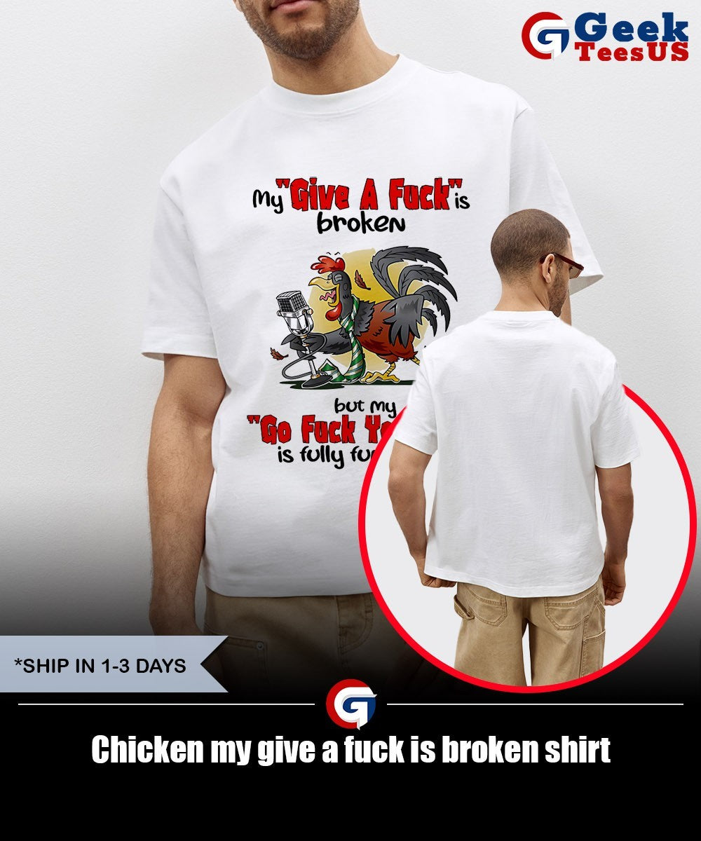 Chicken my give a fuck is broken shirt