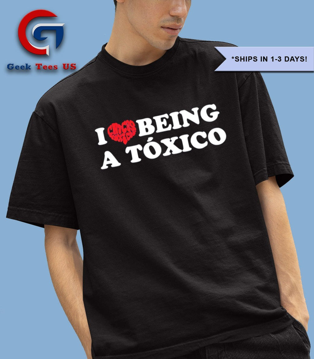 Chicos Toxicos I love being a Toxica shirt