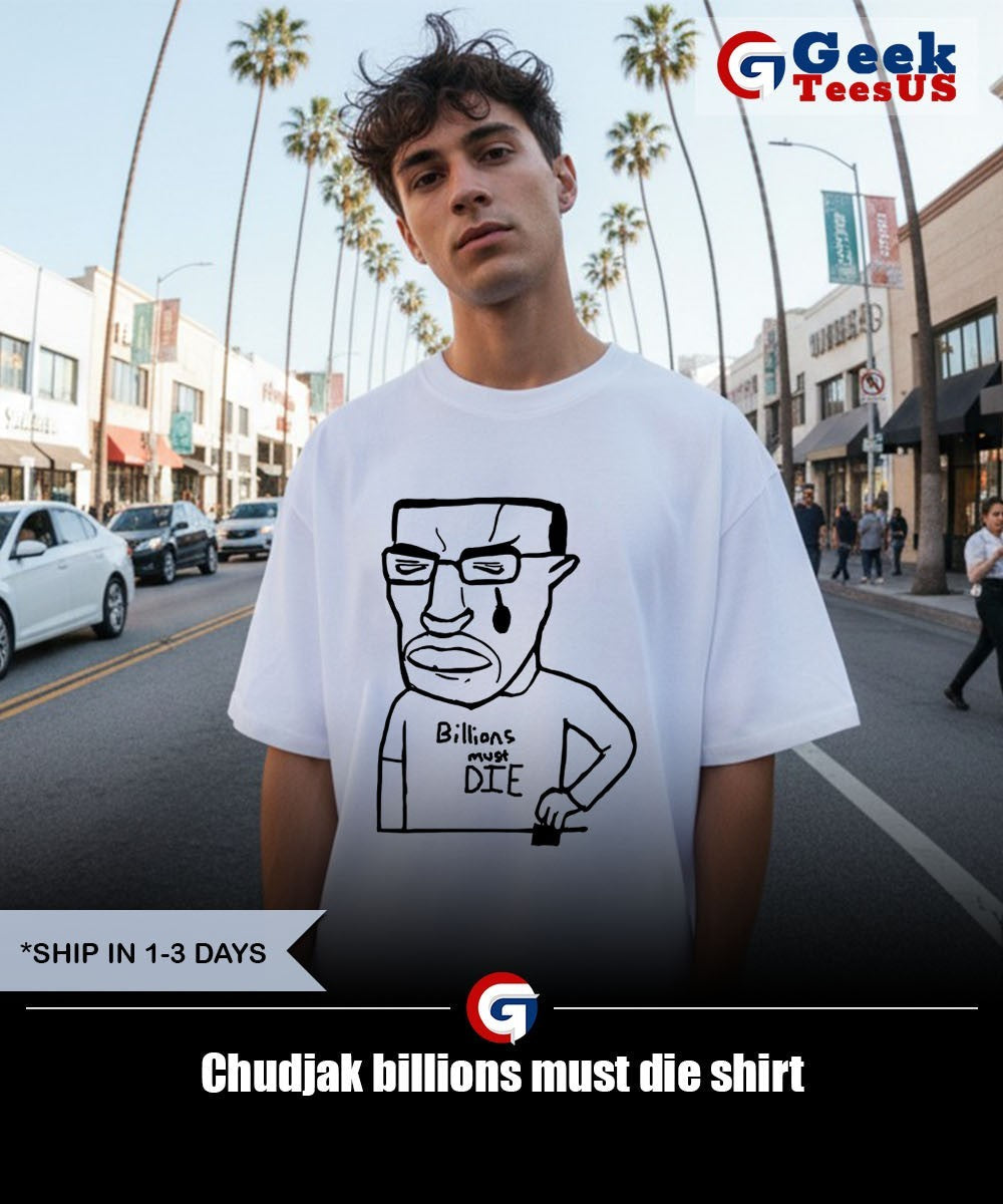 Chudjak billions must die shirt