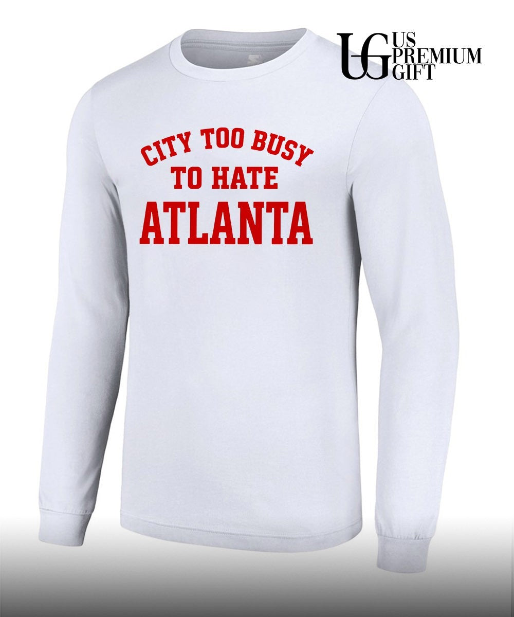 City too busy to hate Atlanta shirt