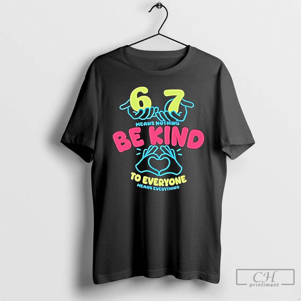 Classic 67 Means Nothing Be Kind To Everyone Mean Everything