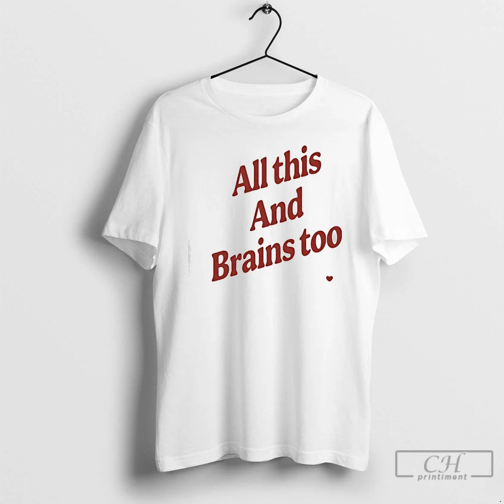 Classic All This And Brains Too T Shirts