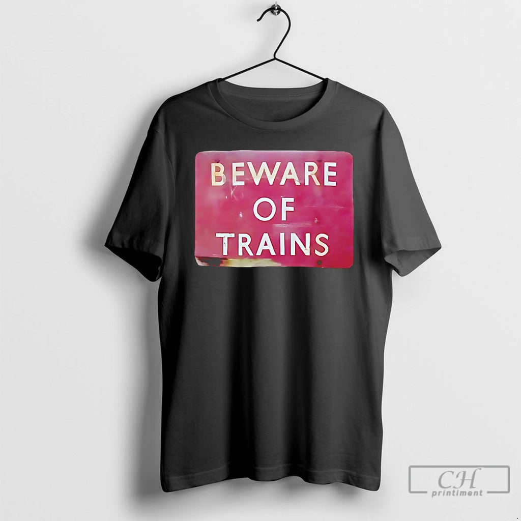 Classic Beware Of Trains