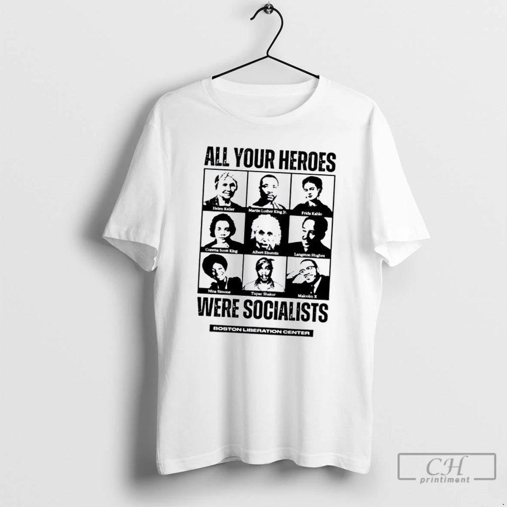 Classic Boston Liberation Center All Your Heroes Were Socialist T Shirts