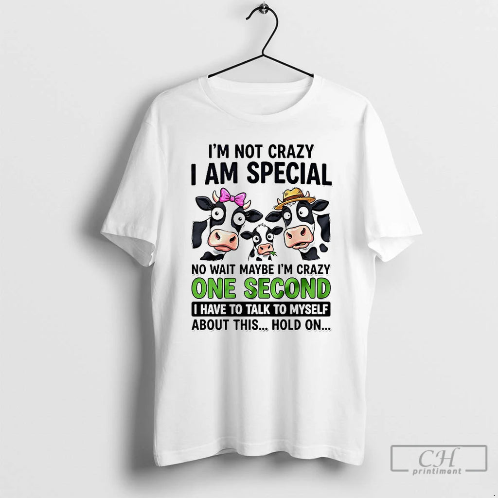 Classic Cow Im Not Crazy I Am Special No Wait Maybe Im Crazy One Second