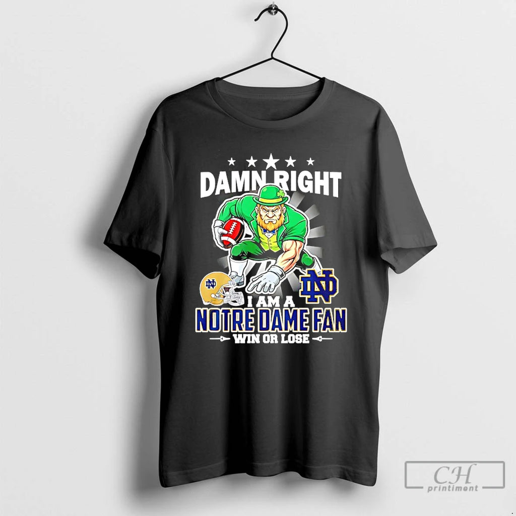 Classic Damn Right I Am A Notre Dame Fan Win Or Lose Mascot 25