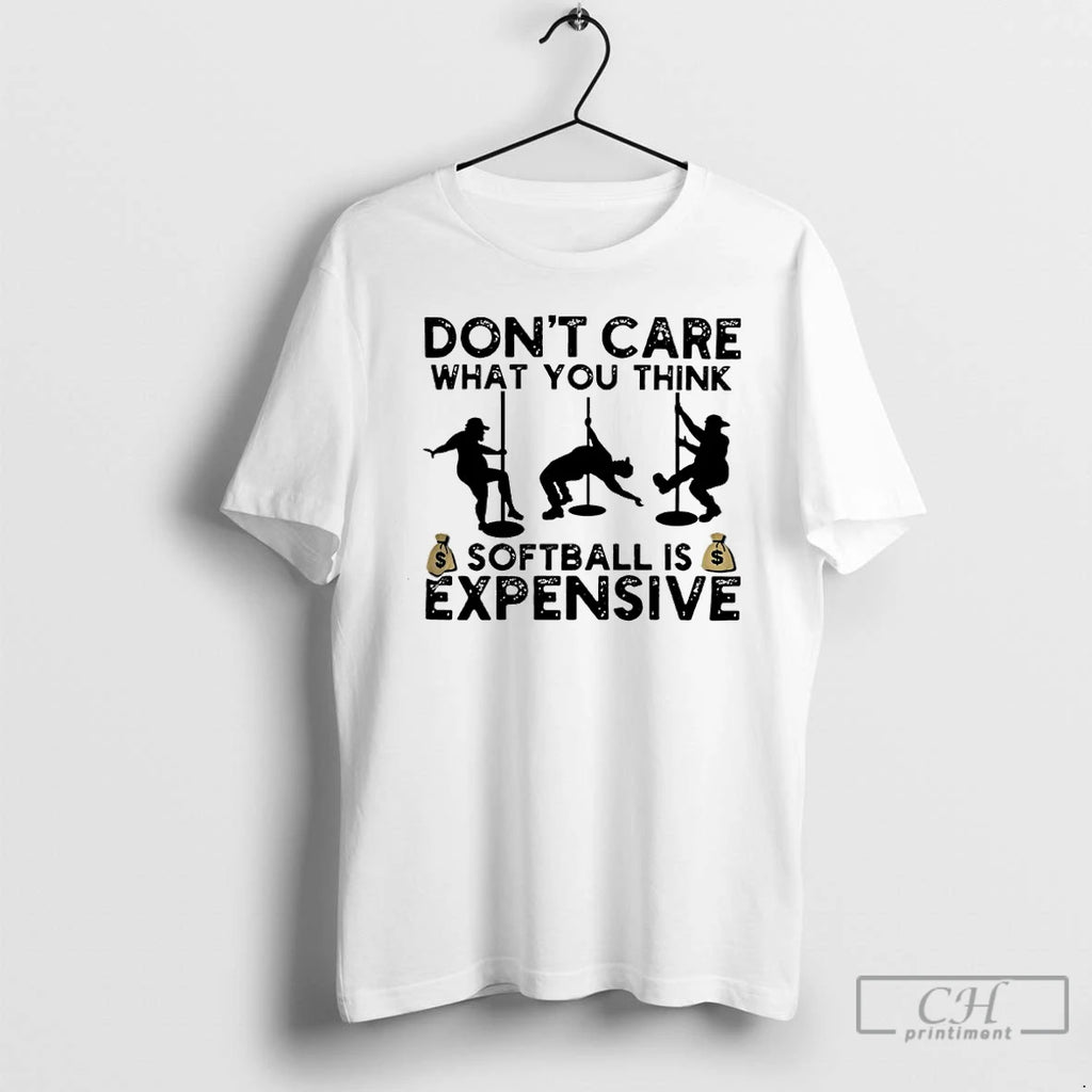 Classic Dont Care What You Think Softball Expensive T Shirts