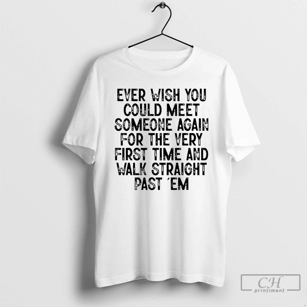 Classic Ever Wish You Could Meet Someone Again For The Very First Time And Walk