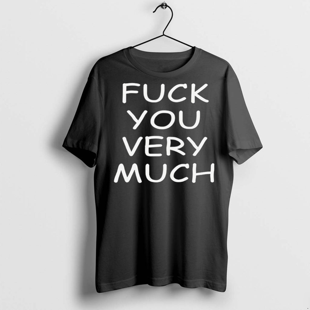 Classic Fck You Very Much T Shirts
