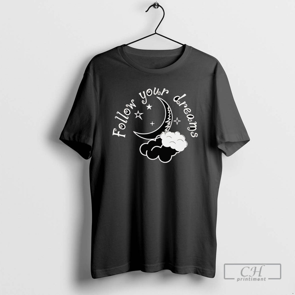 Classic Follow Your Dream T Shirts