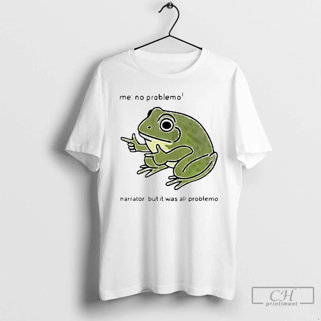Classic Frog Me No Problemo Narrator But It Was All Problemo T Shirts