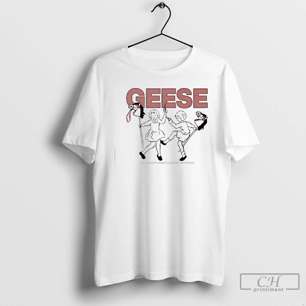 Classic Geese There Is Only Dance Music In Time Of War T Shirts
