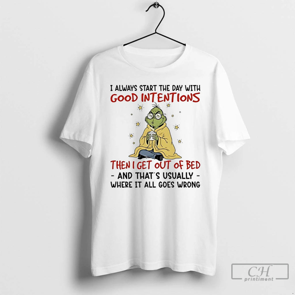 Classic Grinch Christmas I Always Start The Day With Good Intentions Then I Get Out