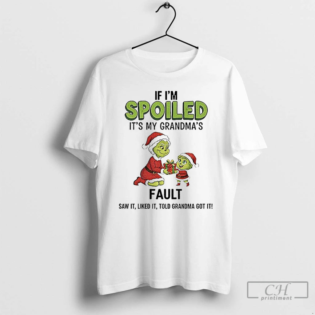 Classic Grinch Santa If Im Spoiled Its My Grandmas Fault Saw It Liked It Told