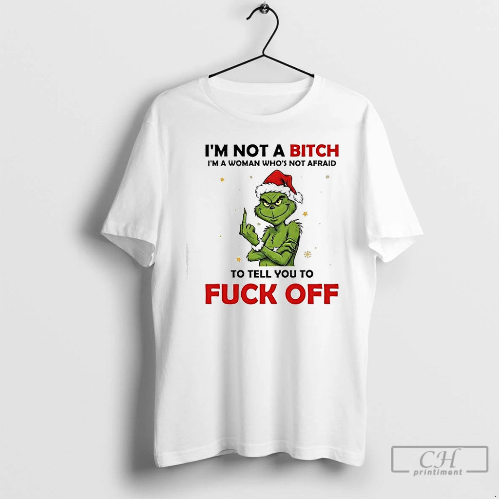 Classic Grinch Santa Im Not A Bitch Im A Woman Whos Not Afraid To Tell