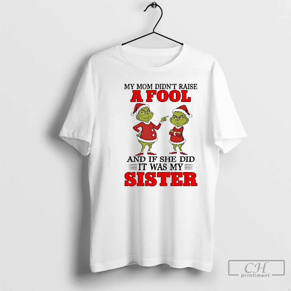 Classic Grinch Santa My Mom Didnt Raise A Fool And If She Did It Was