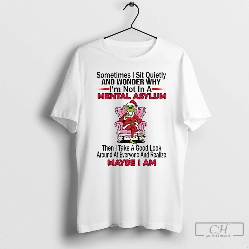 Classic Grinch Santa Sometimes I Sit Quietly And Wonder Why Im Not In A Mental