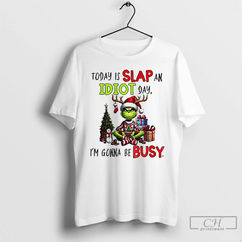 Classic Grinch Xmas Today Is Slap An Idiot Day Im Gonna Be Busy Merry Christmas