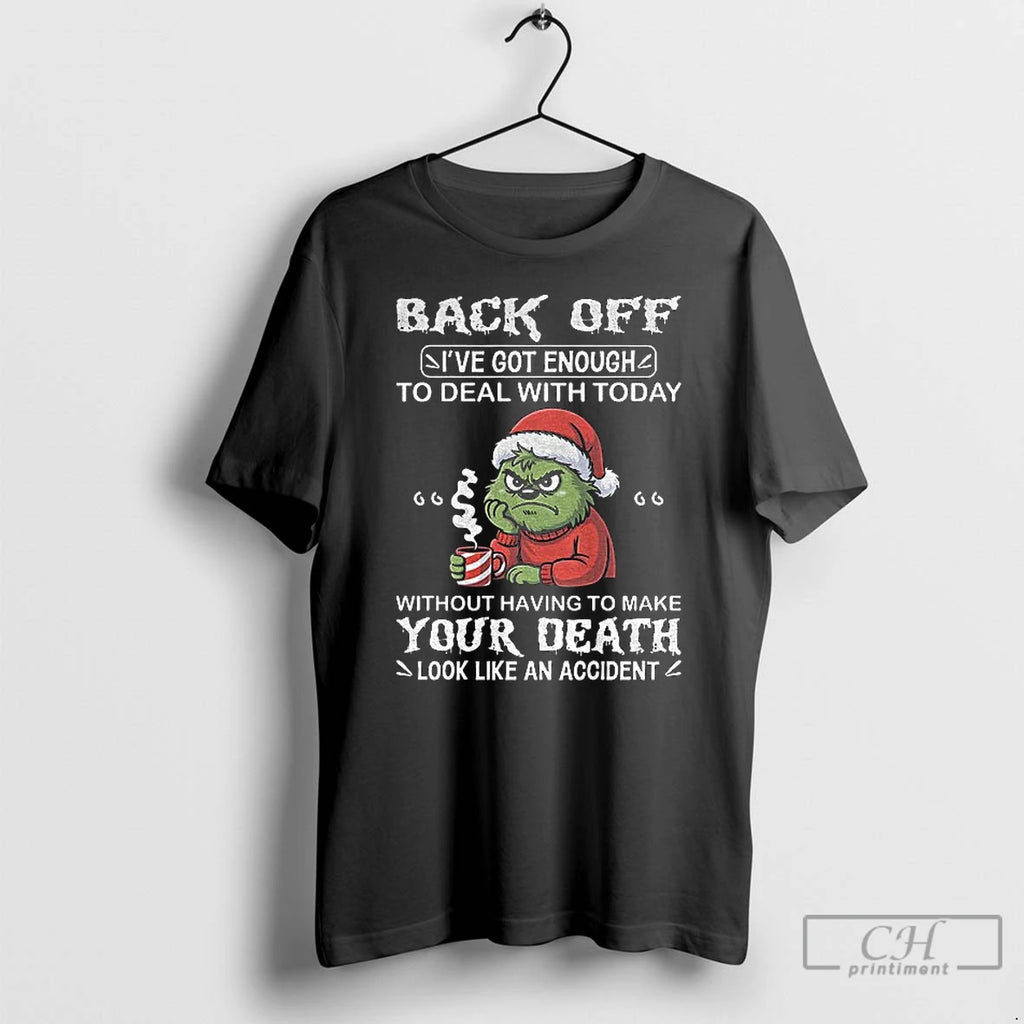 Classic Grinch Back Off Ive Got Enough To Deal With Today Without Having To Make