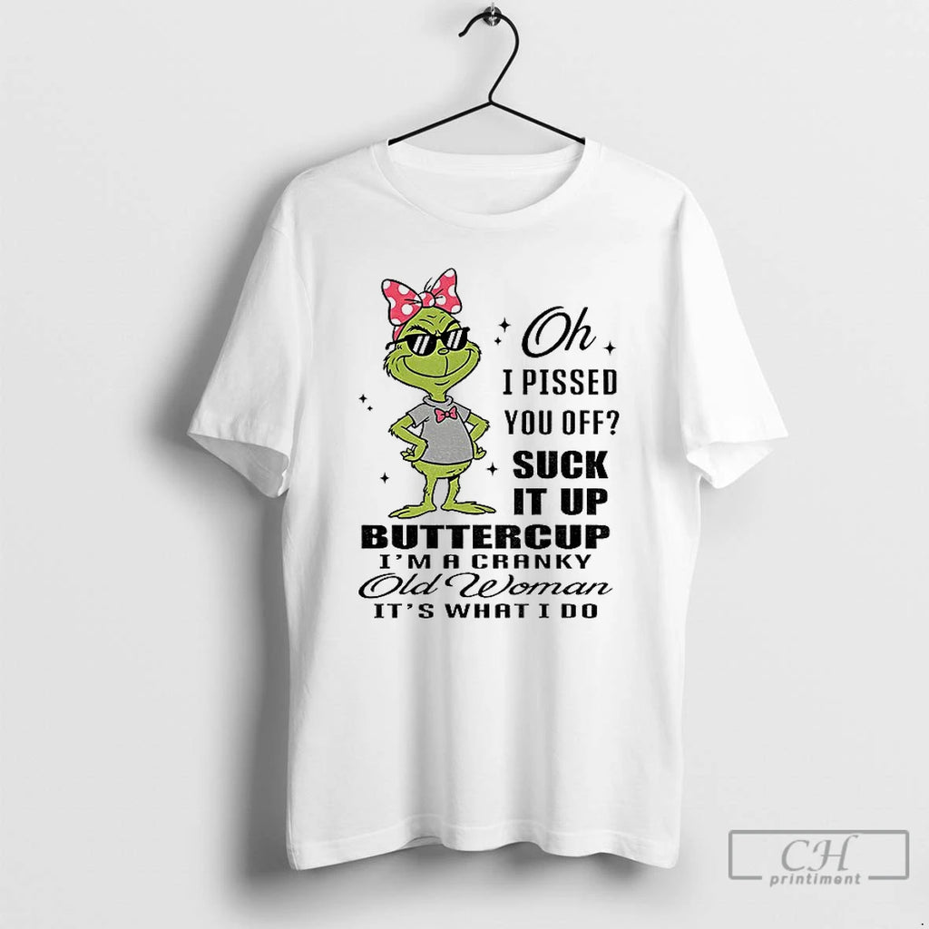 Classic Grinch Oh I Pissed You Off Suck It Up Buttercup I Macranky Old Woman