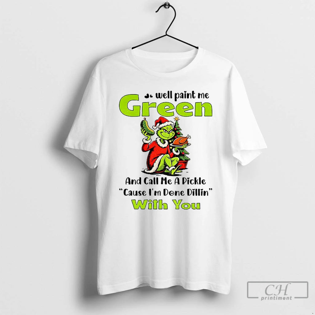 Classic Grinch Turkey Well Paint Me Green And Call Me A Pickle Cause Im Done
