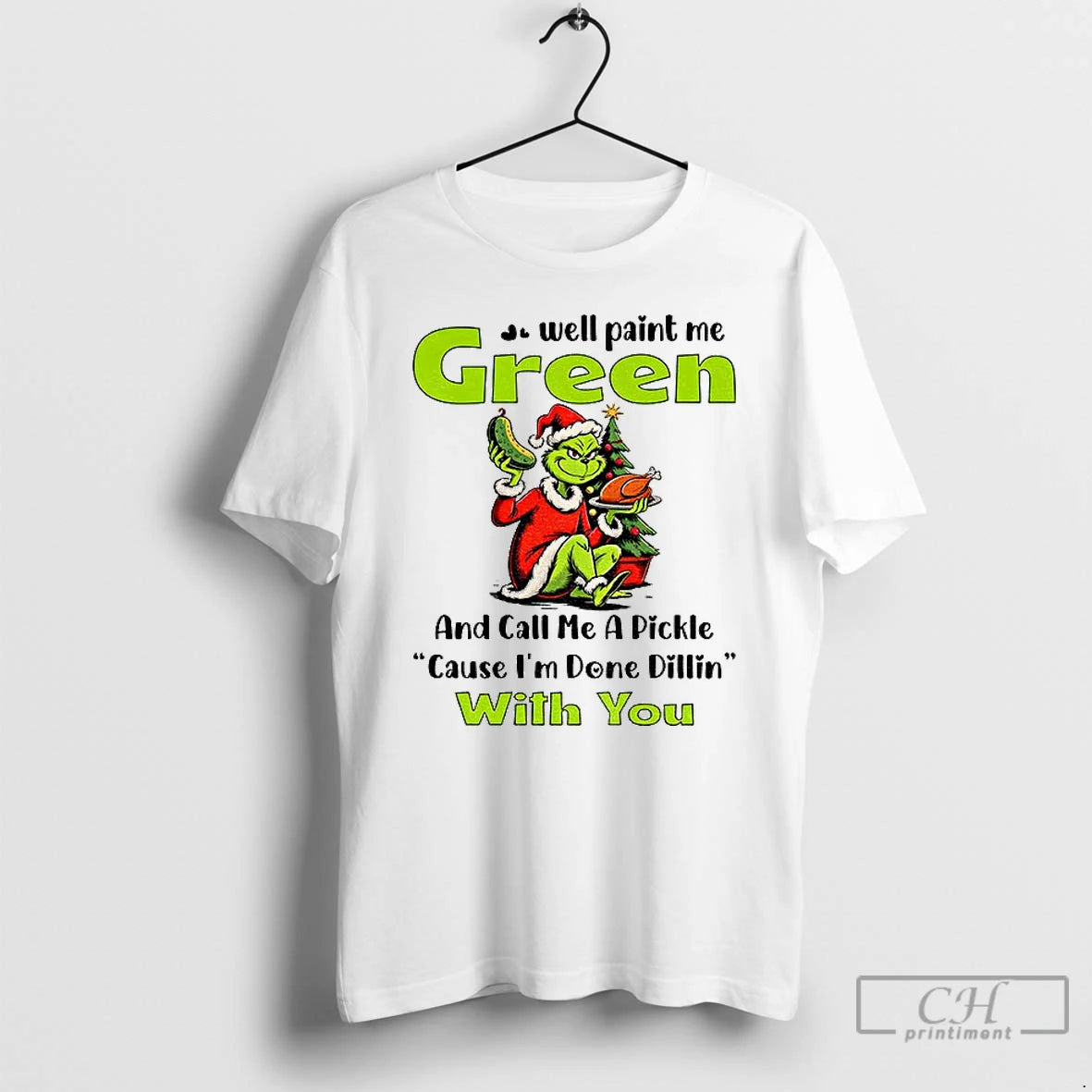 Classic Grinch Turkey Well Paint Me Green And Call Me A Pickle Cause Im Done