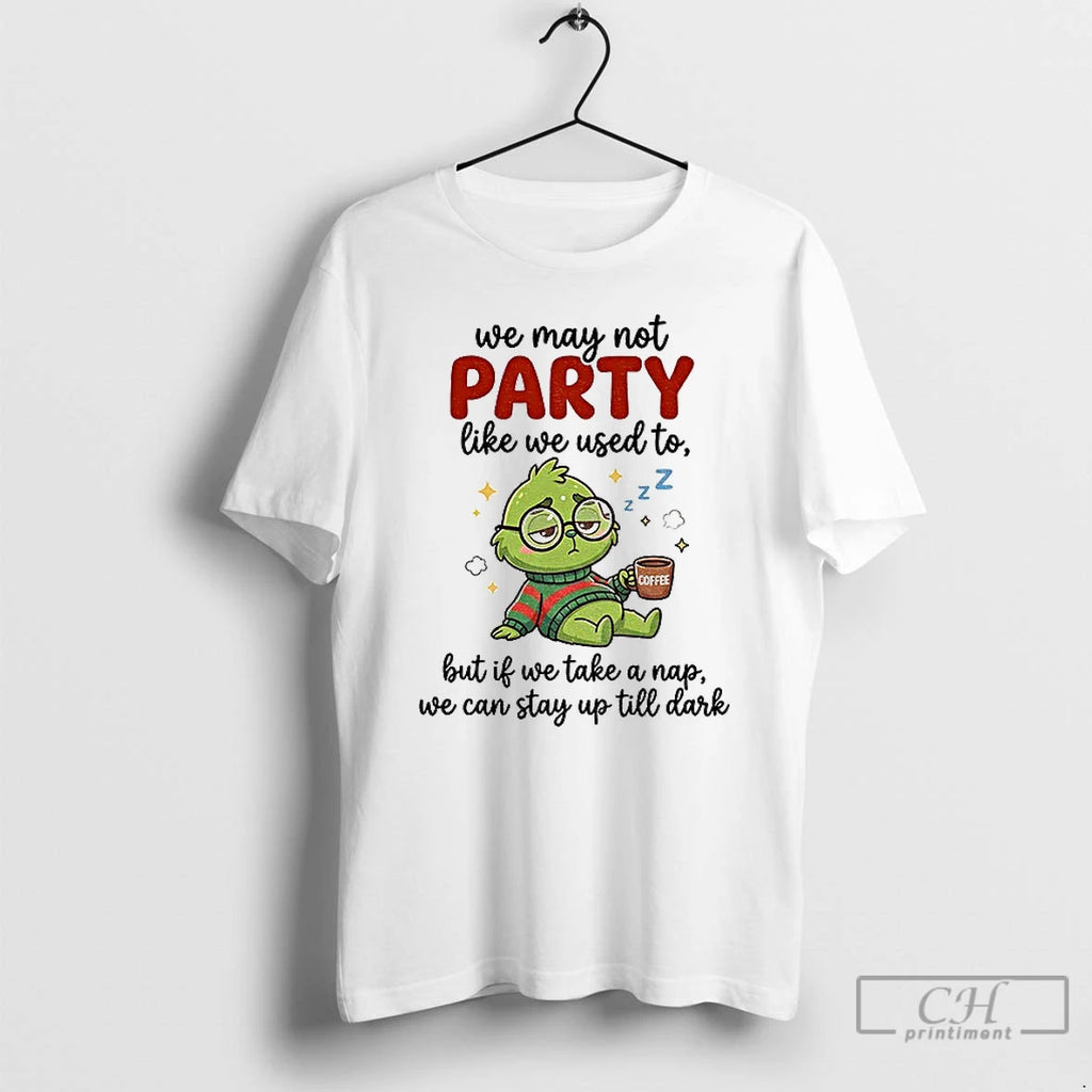 Classic Grinch We May Not Party Like We Used To Coffee But If We Take