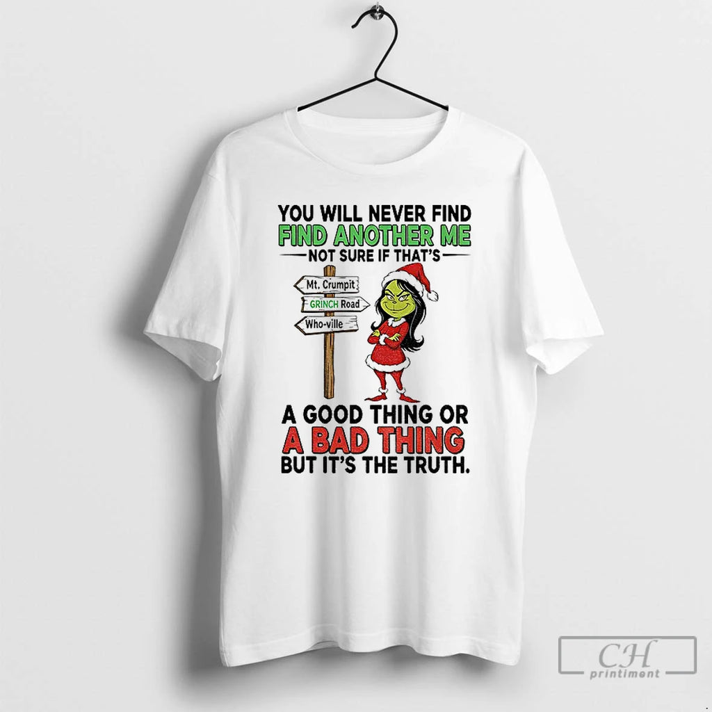 Classic Grinch You Will Never Find Another Me Not Sure If Thats Christmas T Shirts