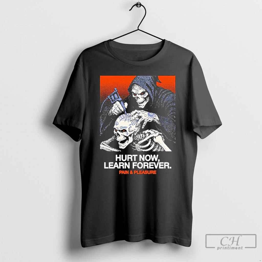 Classic Hurt Now Learn Forever Pain And Pleasure T Shirts
