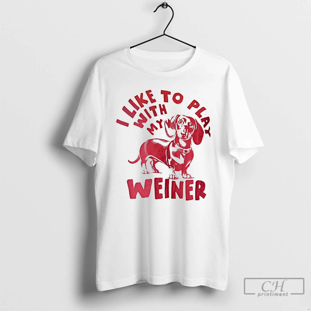 Classic I Like To Play With My Weiner