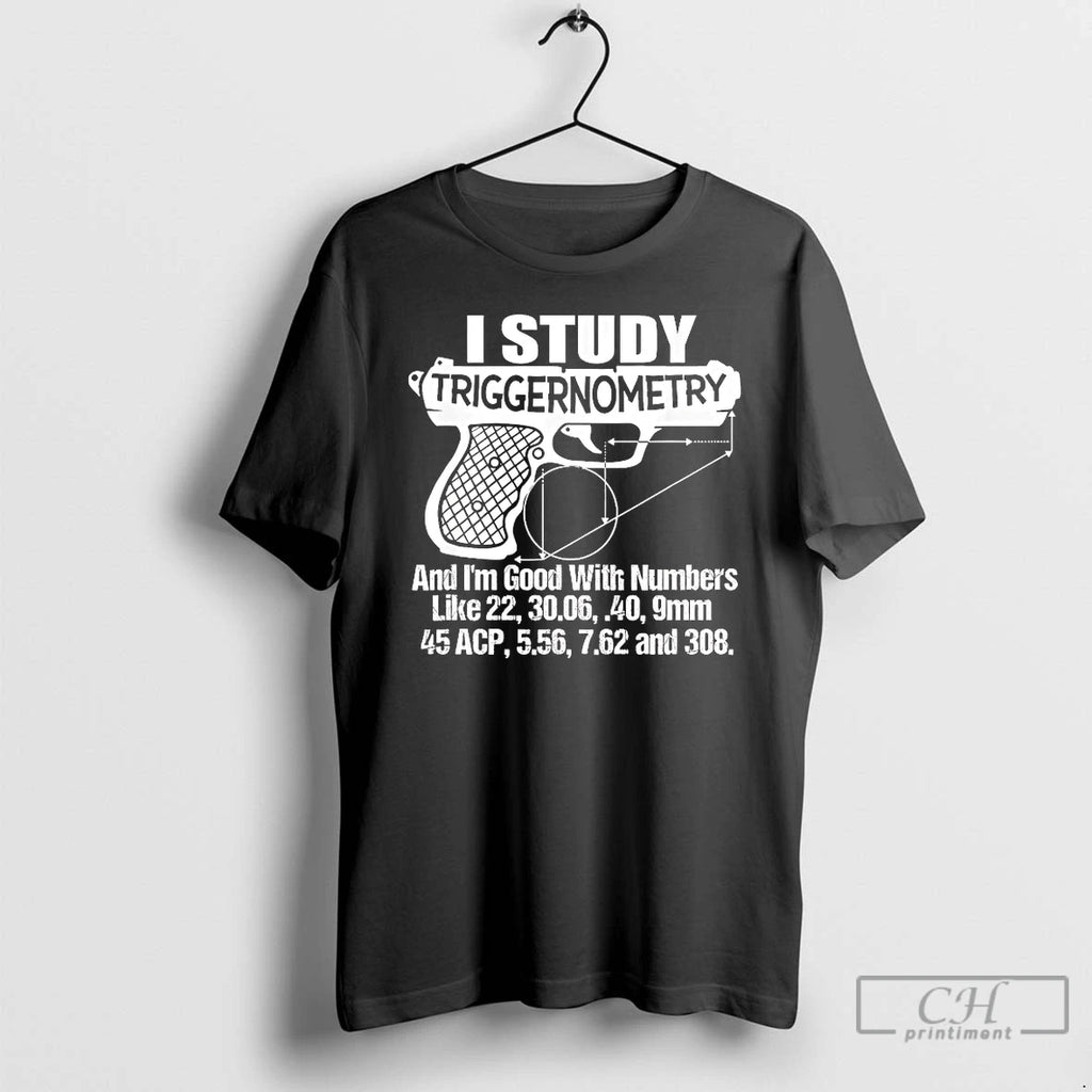 Classic I Study Triggernometry And Im Good With Numbers